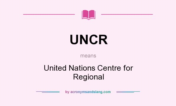 What does UNCR mean? It stands for United Nations Centre for Regional