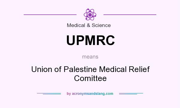 What does UPMRC mean? It stands for Union of Palestine Medical Relief Comittee