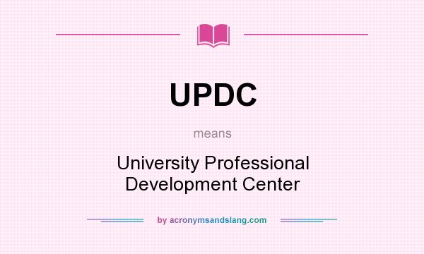 What does UPDC mean? It stands for University Professional Development Center