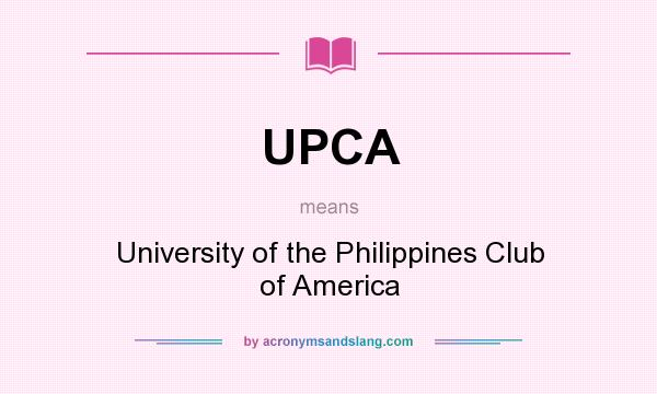 What does UPCA mean? It stands for University of the Philippines Club of America