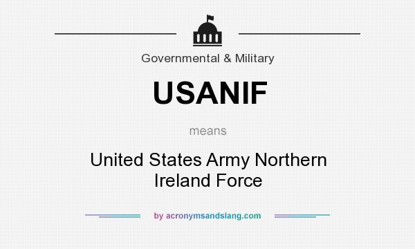 What does USANIF mean? It stands for United States Army Northern Ireland Force