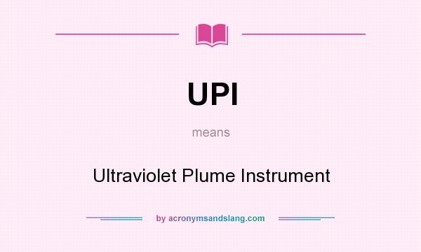 What does UPI mean? It stands for Ultraviolet Plume Instrument
