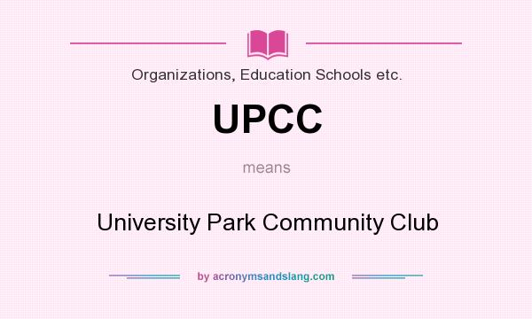 What does UPCC mean? It stands for University Park Community Club