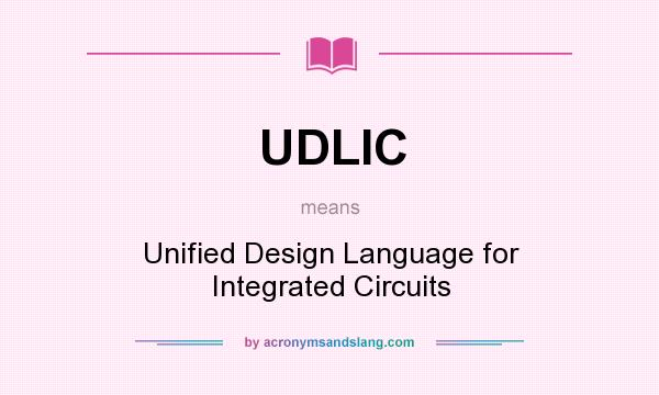 What does UDLIC mean? It stands for Unified Design Language for Integrated Circuits