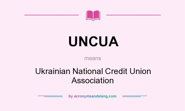 What does UNCUA mean? It stands for Ukrainian National Credit Union Association