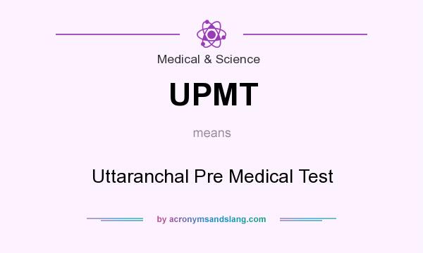 What does UPMT mean? It stands for Uttaranchal Pre Medical Test
