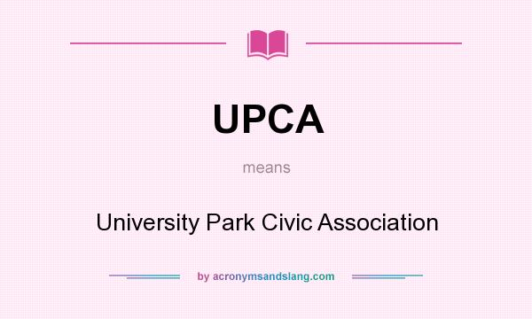What does UPCA mean? It stands for University Park Civic Association
