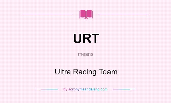 What does URT mean? It stands for Ultra Racing Team