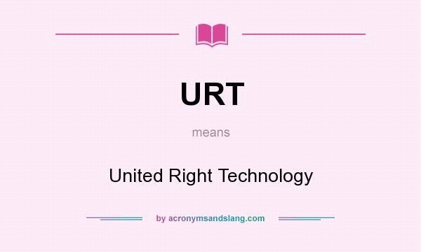 What does URT mean? It stands for United Right Technology