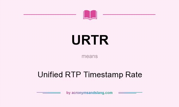 What does URTR mean? It stands for Unified RTP Timestamp Rate