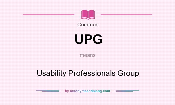 What does UPG mean? It stands for Usability Professionals Group