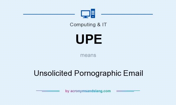 What does UPE mean? It stands for Unsolicited Pornographic Email