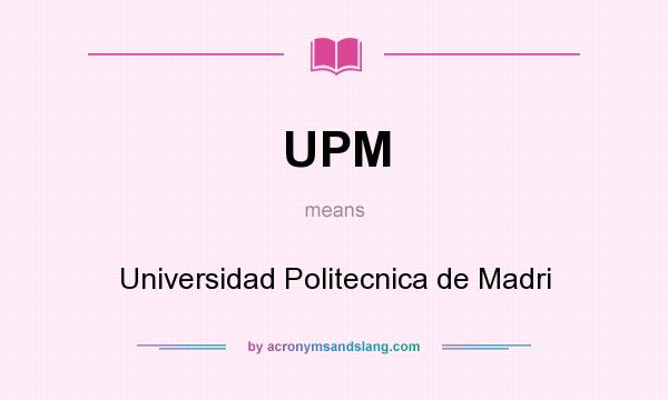 What does UPM mean? It stands for Universidad Politecnica de Madri