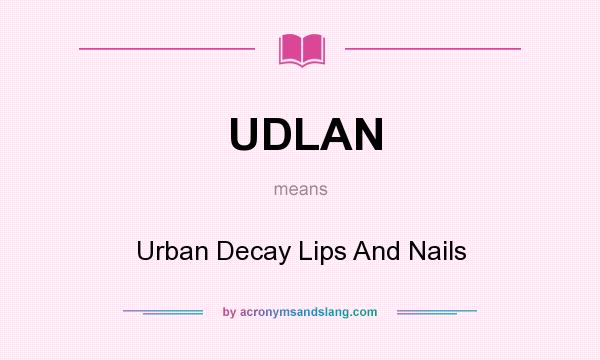 What does UDLAN mean? It stands for Urban Decay Lips And Nails