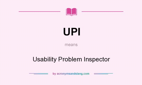 What does UPI mean? It stands for Usability Problem Inspector