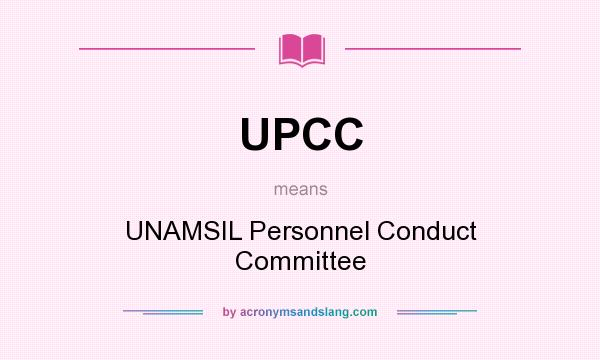 What does UPCC mean? It stands for UNAMSIL Personnel Conduct Committee