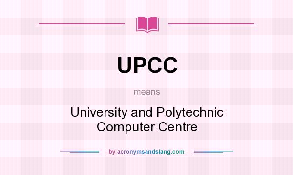 What does UPCC mean? It stands for University and Polytechnic Computer Centre
