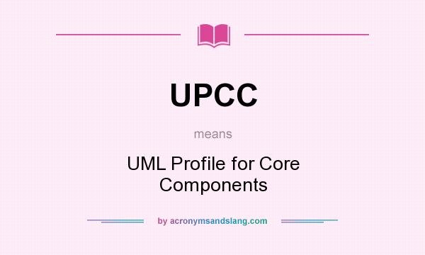 What does UPCC mean? It stands for UML Profile for Core Components