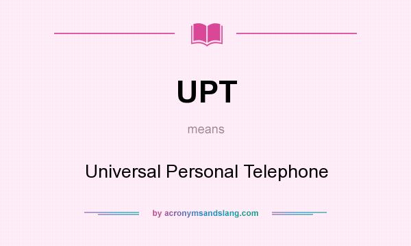 What does UPT mean? It stands for Universal Personal Telephone