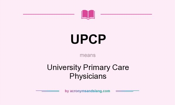 What does UPCP mean? It stands for University Primary Care Physicians