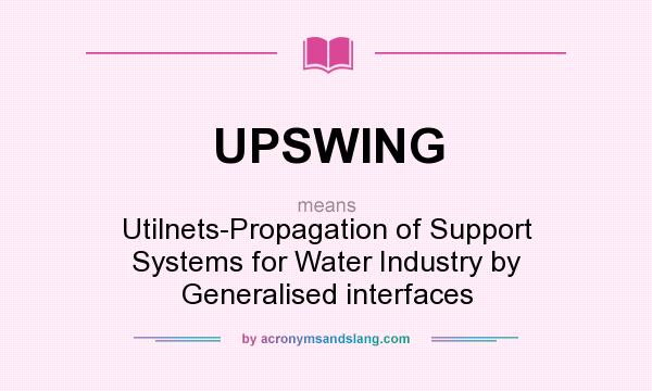 What does UPSWING mean? It stands for Utilnets-Propagation of Support Systems for Water Industry by Generalised interfaces