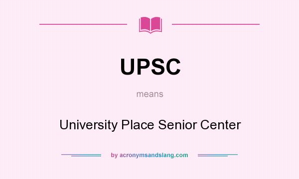 What does UPSC mean? It stands for University Place Senior Center