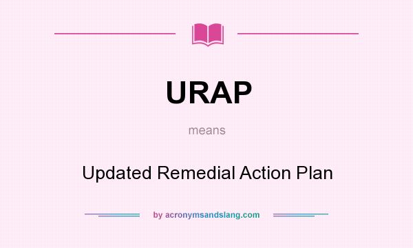 What does URAP mean? It stands for Updated Remedial Action Plan