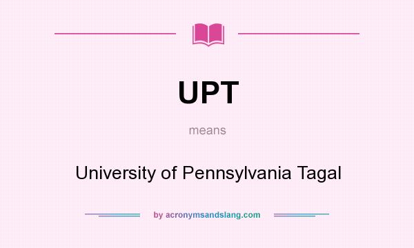 What does UPT mean? It stands for University of Pennsylvania Tagal