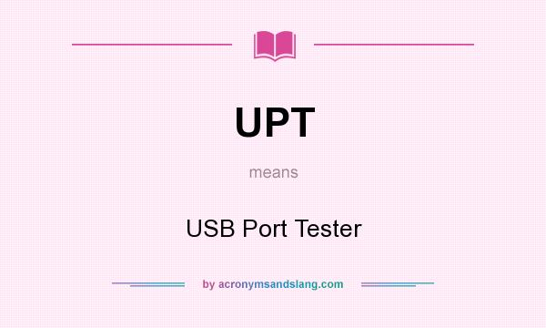 What does UPT mean? It stands for USB Port Tester