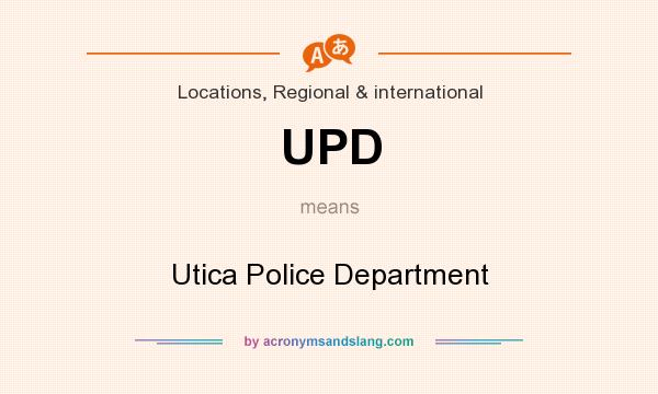 What does UPD mean? It stands for Utica Police Department