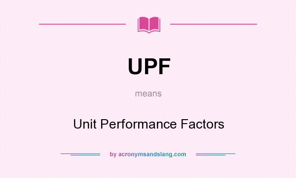 What does UPF mean? It stands for Unit Performance Factors