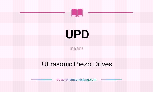 What does UPD mean? It stands for Ultrasonic Piezo Drives