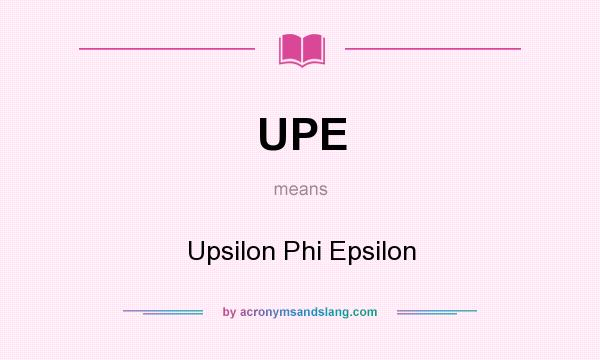 What does UPE mean? It stands for Upsilon Phi Epsilon