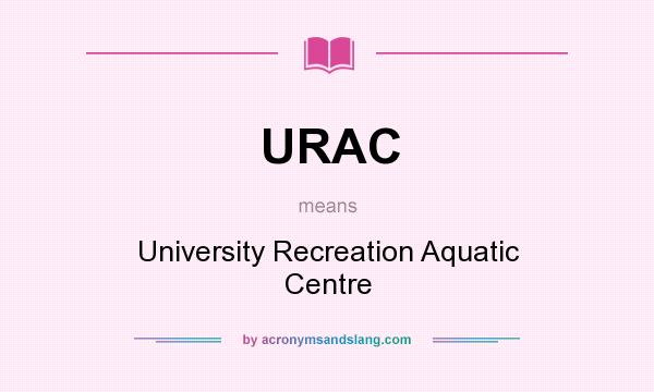 What does URAC mean? It stands for University Recreation Aquatic Centre