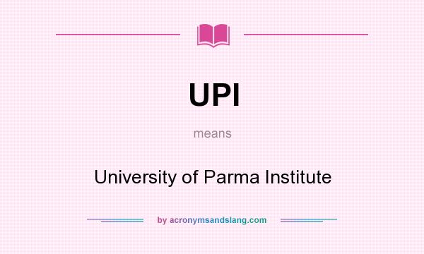 What does UPI mean? It stands for University of Parma Institute