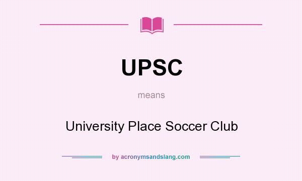 What does UPSC mean? It stands for University Place Soccer Club