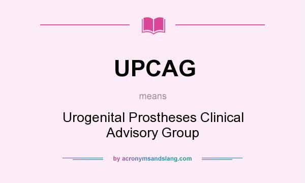 What does UPCAG mean? It stands for Urogenital Prostheses Clinical Advisory Group