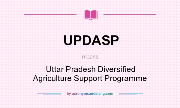 What does UPDASP mean? It stands for Uttar Pradesh Diversified Agriculture Support Programme