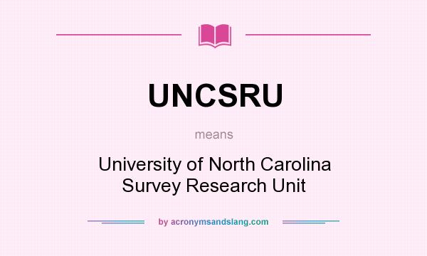 What does UNCSRU mean? It stands for University of North Carolina Survey Research Unit