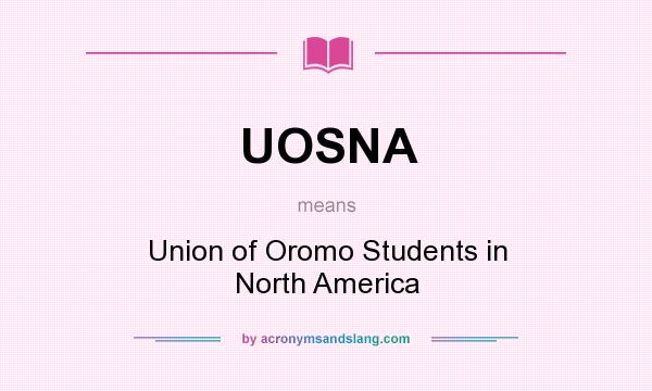 What does UOSNA mean? It stands for Union of Oromo Students in North America