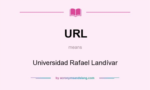 What does URL mean? It stands for Universidad Rafael Landívar