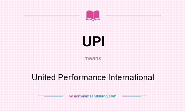 What does UPI mean? It stands for United Performance International
