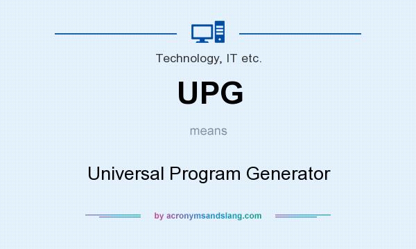 What does UPG mean? It stands for Universal Program Generator