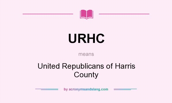 What does URHC mean? It stands for United Republicans of Harris County