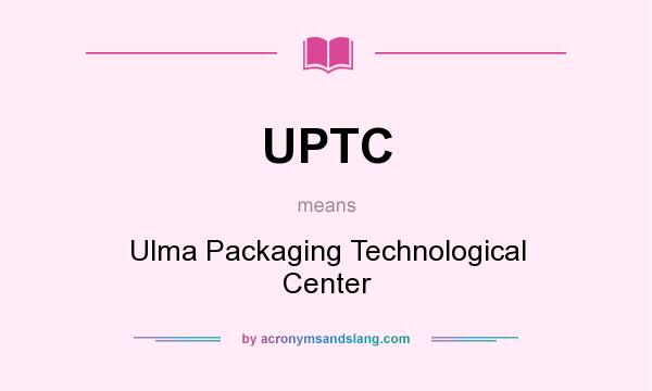 What does UPTC mean? It stands for Ulma Packaging Technological Center
