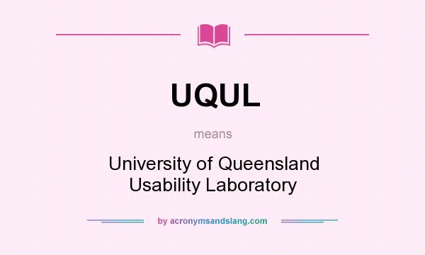 What does UQUL mean? It stands for University of Queensland Usability Laboratory