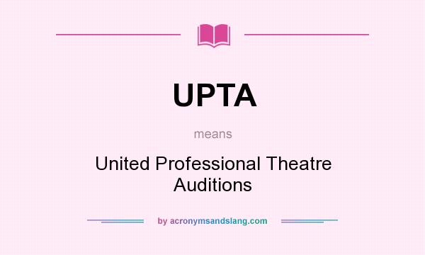 What does UPTA mean? It stands for United Professional Theatre Auditions