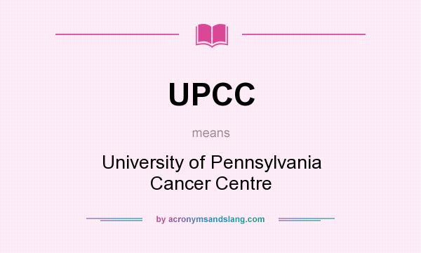 What does UPCC mean? It stands for University of Pennsylvania Cancer Centre