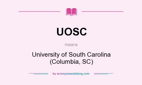 What does UOSC mean? It stands for University of South Carolina (Columbia, SC)