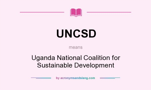 What does UNCSD mean? It stands for Uganda National Coalition for Sustainable Development